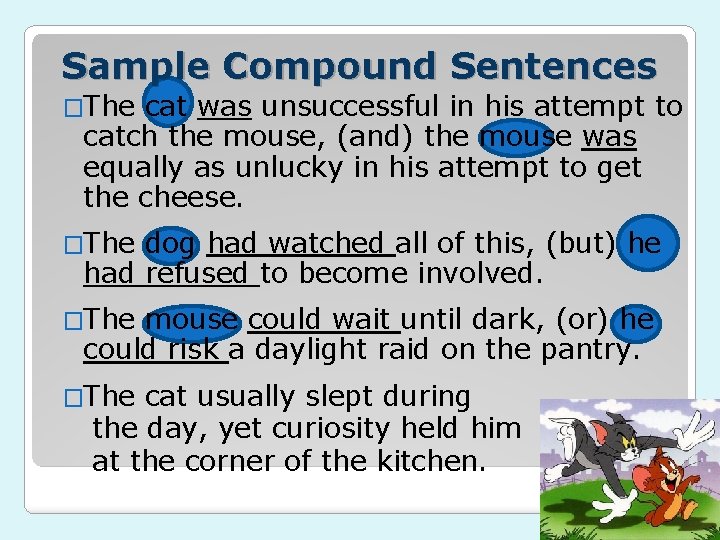 Sample Compound Sentences �The cat was unsuccessful in his attempt to catch the mouse,