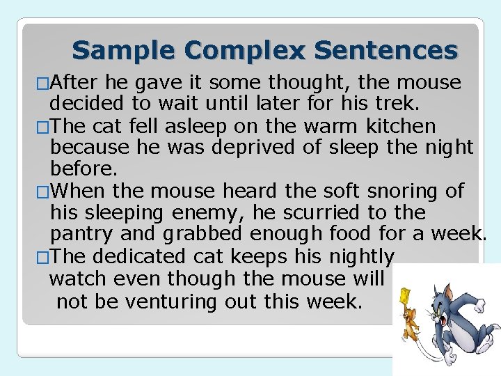 Sample Complex Sentences �After he gave it some thought, the mouse decided to wait