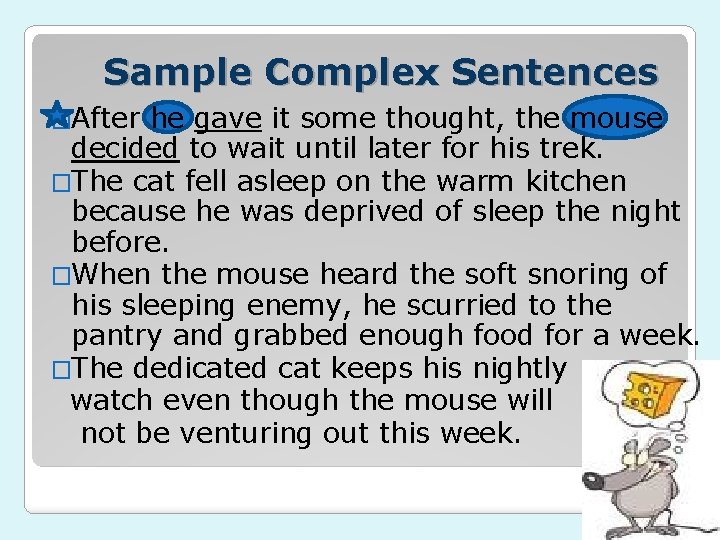 Sample Complex Sentences �After he gave it some thought, the mouse decided to wait