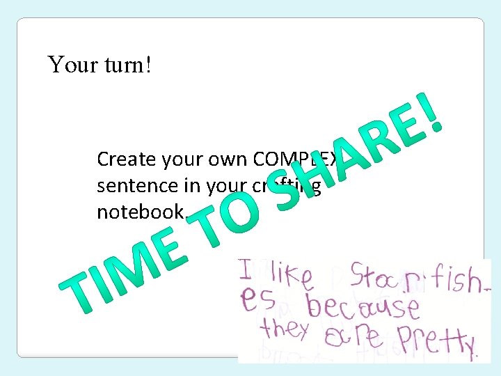 Your turn! Create your own COMPLEX sentence in your crafting notebook. 