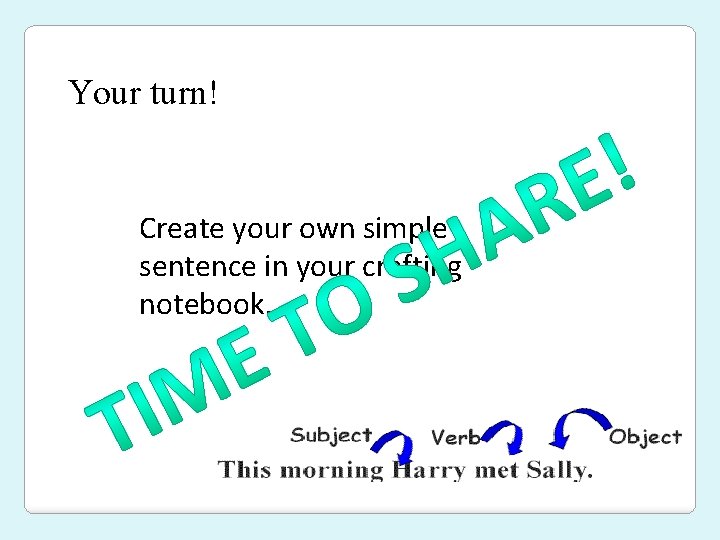 Your turn! Create your own simple sentence in your crafting notebook. 