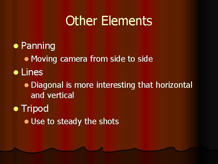 Other Elements l Panning l Moving camera from side to side l Lines l