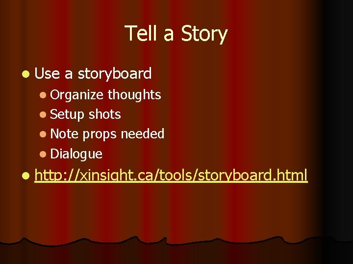 Tell a Story l Use a storyboard l Organize thoughts l Setup shots l