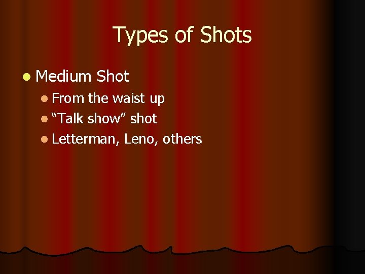 Types of Shots l Medium l From Shot the waist up l “Talk show”