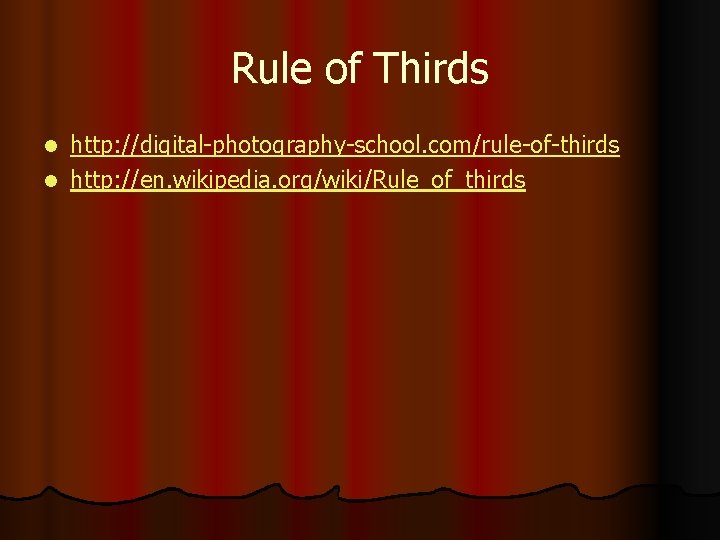 Rule of Thirds http: //digital-photography-school. com/rule-of-thirds l http: //en. wikipedia. org/wiki/Rule_of_thirds l 