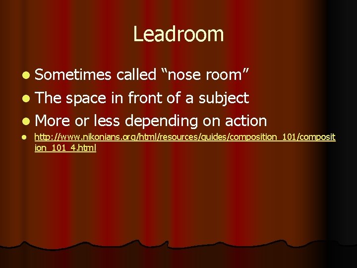 Leadroom l Sometimes called “nose room” l The space in front of a subject