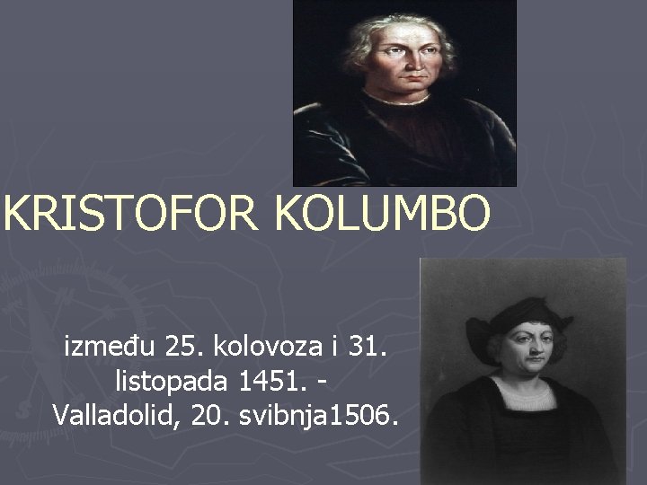 KRISTOFOR KOLUMBO između 25. kolovoza i 31. listopada 1451. Valladolid, 20. svibnja 1506. 