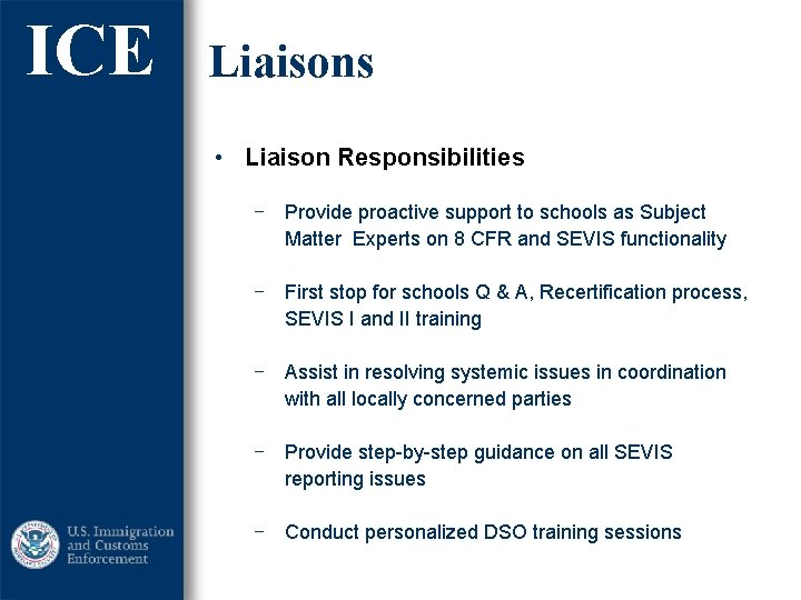 ICE Liaisons • Liaison Responsibilities ‒ Provide proactive support to schools as Subject Matter ICE Liaisons • Liaison Responsibilities ‒ Provide proactive support to schools as Subject Matter