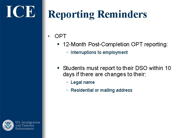 ICE Reporting Reminders • OPT § 12 -Month Post-Completion OPT reporting: ‒ Interruptions to ICE Reporting Reminders • OPT § 12 -Month Post-Completion OPT reporting: ‒ Interruptions to