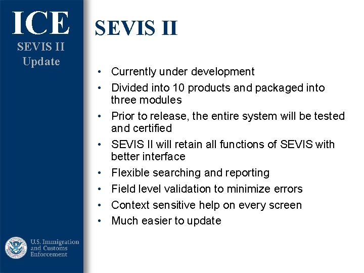 ICE SEVIS II Update SEVIS II • Currently under development • Divided into 10