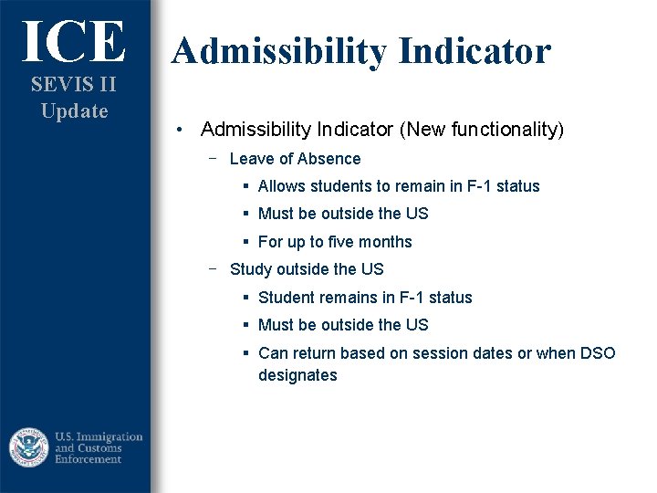 ICE SEVIS II Update Admissibility Indicator • Admissibility Indicator (New functionality) ‒ Leave of ICE SEVIS II Update Admissibility Indicator • Admissibility Indicator (New functionality) ‒ Leave of