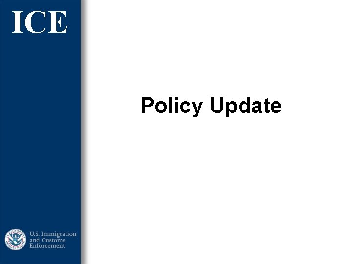 ICE Policy Update ICE Policy Update