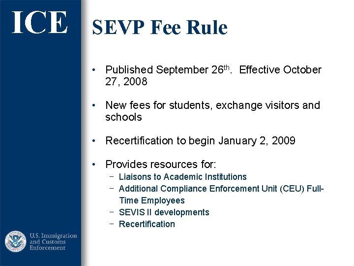 ICE SEVP Fee Rule • Published September 26 th. Effective October 27, 2008 •