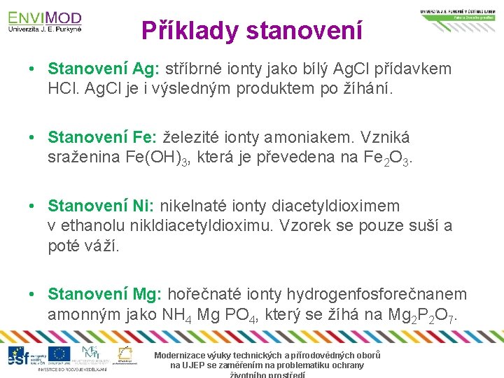 Příklady stanovení • Stanovení Ag: stříbrné ionty jako bílý Ag. Cl přídavkem HCl. Ag.