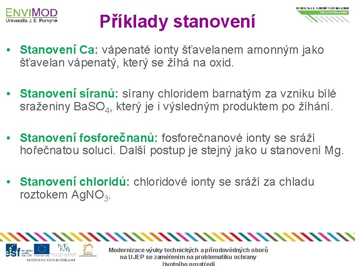 Příklady stanovení • Stanovení Ca: vápenaté ionty šťavelanem amonným jako šťavelan vápenatý, který se