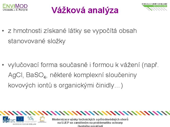 Vážková analýza • z hmotnosti získané látky se vypočítá obsah stanovované složky • vylučovací