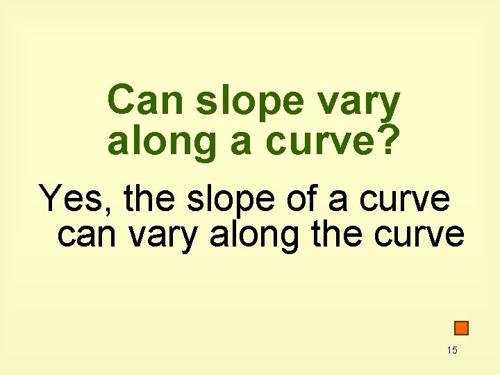 Can slope vary along a curve? Yes, the slope of a curve can vary