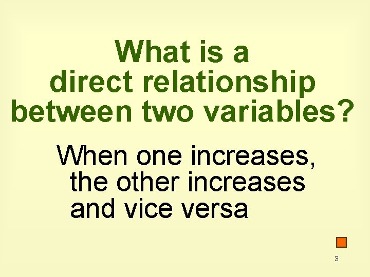 What is a direct relationship between two variables? When one increases, the other increases