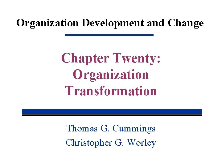 Organization Development and Change Chapter Twenty: Organization Transformation Thomas G. Cummings Christopher G. Worley