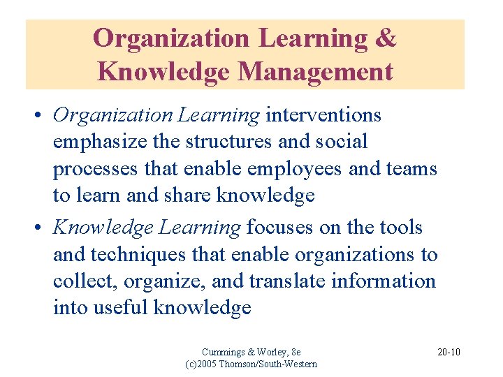 Organization Learning & Knowledge Management • Organization Learning interventions emphasize the structures and social