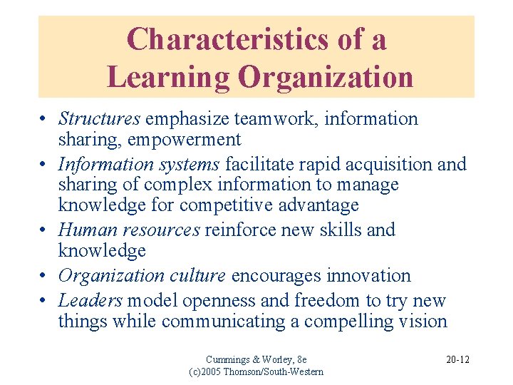 Characteristics of a Learning Organization • Structures emphasize teamwork, information sharing, empowerment • Information