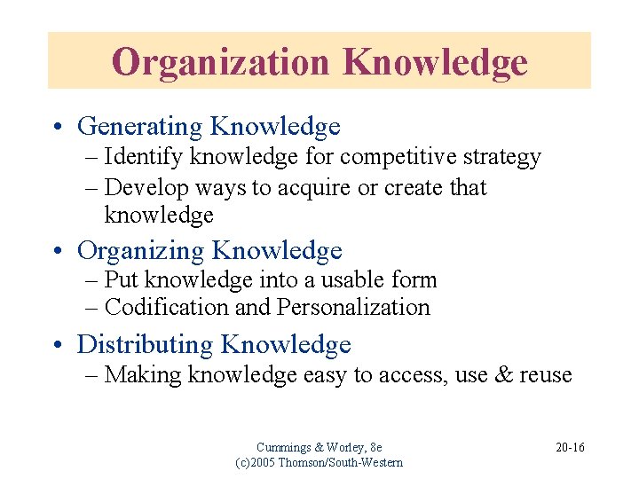 Organization Knowledge • Generating Knowledge – Identify knowledge for competitive strategy – Develop ways