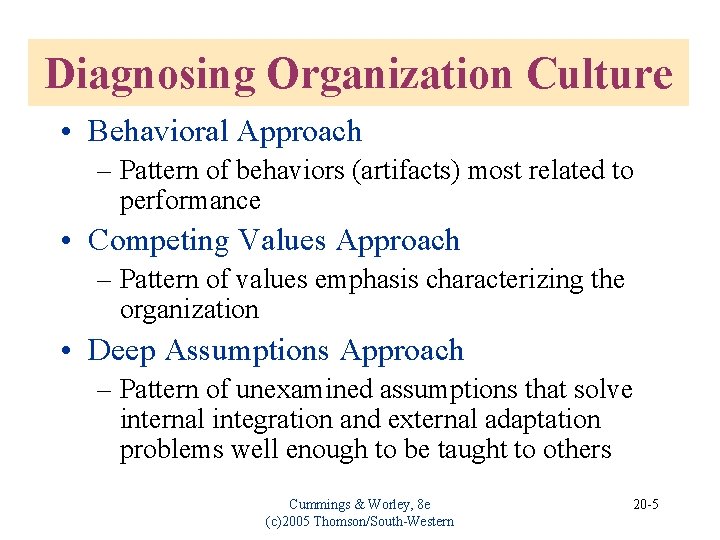 Diagnosing Organization Culture • Behavioral Approach – Pattern of behaviors (artifacts) most related to