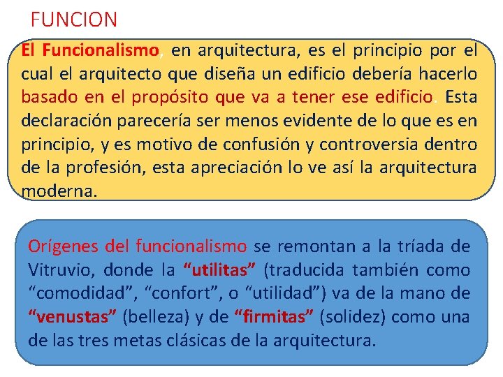 FUNCION El Funcionalismo, en arquitectura, es el principio por el cual el arquitecto que