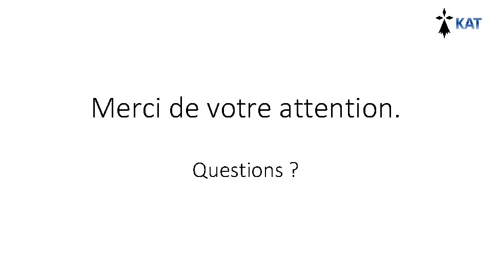 Merci de votre attention. Questions ? 