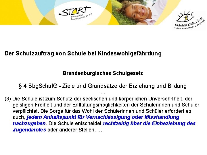 Der Schutzauftrag von Schule bei Kindeswohlgefährdung Brandenburgisches Schulgesetz § 4 Bbg. Schul. G -