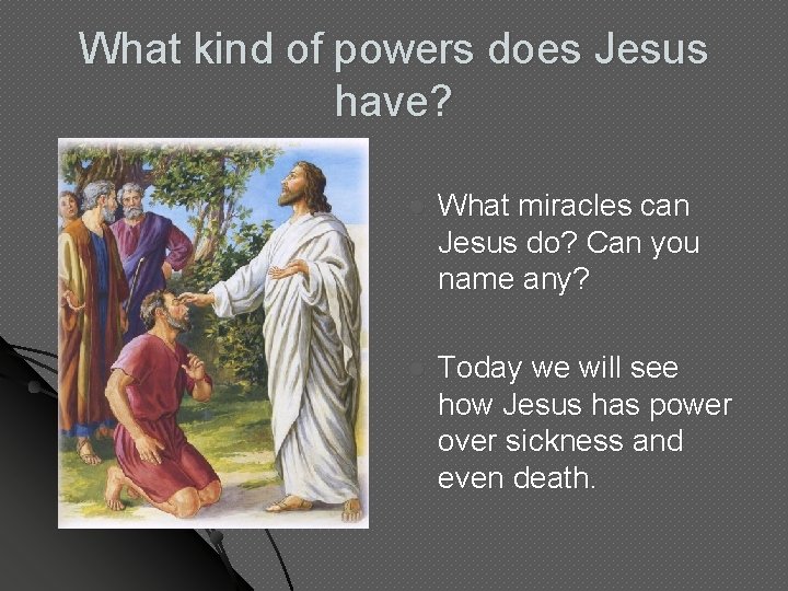 What kind of powers does Jesus have? l What miracles can Jesus do? Can What kind of powers does Jesus have? l What miracles can Jesus do? Can