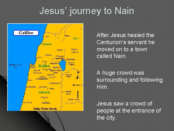 Jesus’ journey to Nain l After Jesus healed the Centurion’s servant he moved on Jesus’ journey to Nain l After Jesus healed the Centurion’s servant he moved on