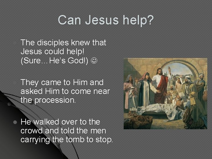 Can Jesus help? l The disciples knew that Jesus could help! (Sure…He’s God!) l Can Jesus help? l The disciples knew that Jesus could help! (Sure…He’s God!) l