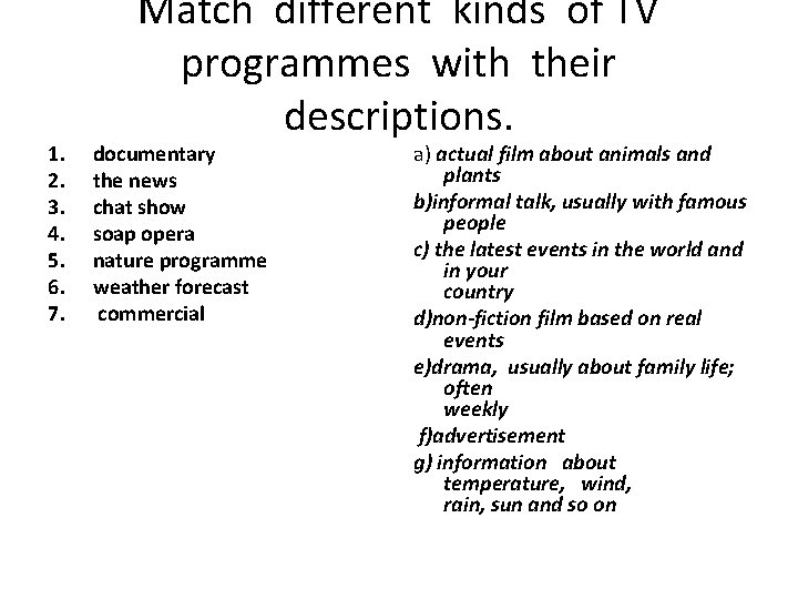 1. 2. 3. 4. 5. 6. 7. Match different kinds of TV programmes with