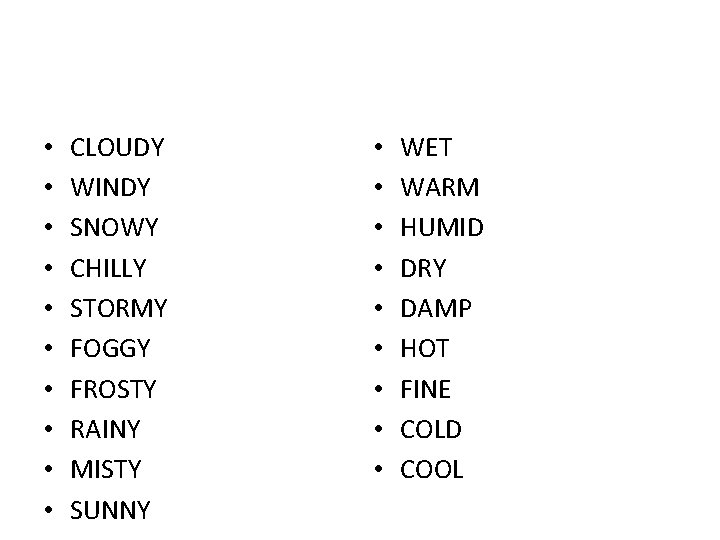  • • • CLOUDY WINDY SNOWY CHILLY STORMY FOGGY FROSTY RAINY MISTY SUNNY