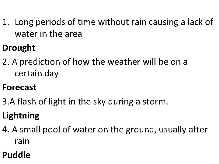 1. Long periods of time without rain causing a lack of water in the