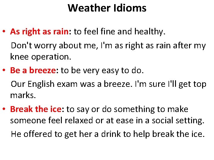 Weather Idioms • As right as rain: to feel fine and healthy. Don't worry