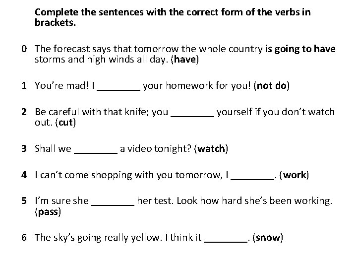  Complete the sentences with the correct form of the verbs in brackets. 0