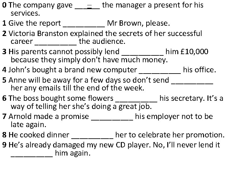 0 The company gave ___–__ the manager a present for his services. 1 Give