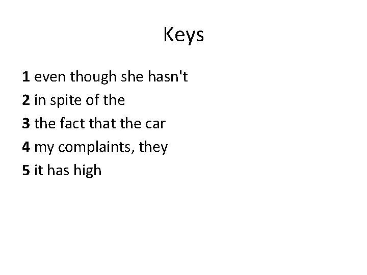 Keys 1 even though she hasn't 2 in spite of the 3 the fact