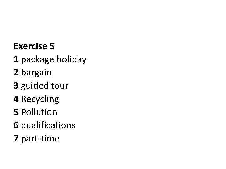 Exercise 5 1 package holiday 2 bargain 3 guided tour 4 Recycling 5 Pollution