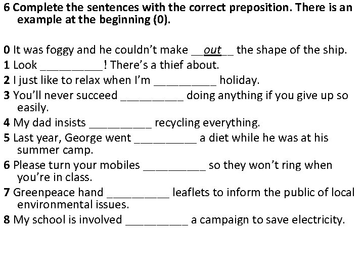 6 Complete the sentences with the correct preposition. There is an example at the