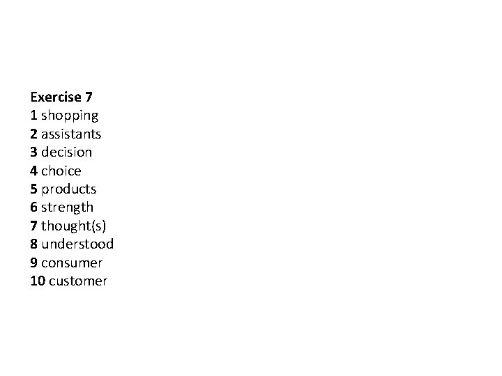 Exercise 7 1 shopping 2 assistants 3 decision 4 choice 5 products 6 strength