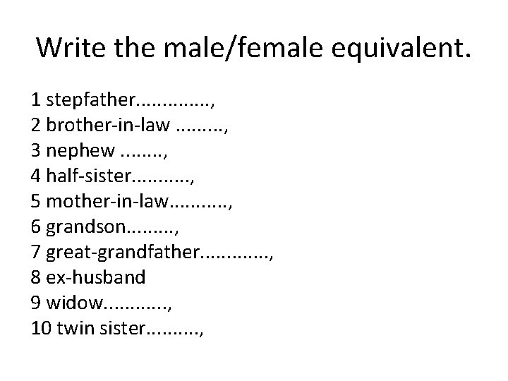 Write the male/female equivalent. 1 stepfather. . . , 2 brother-in-law. . , 3