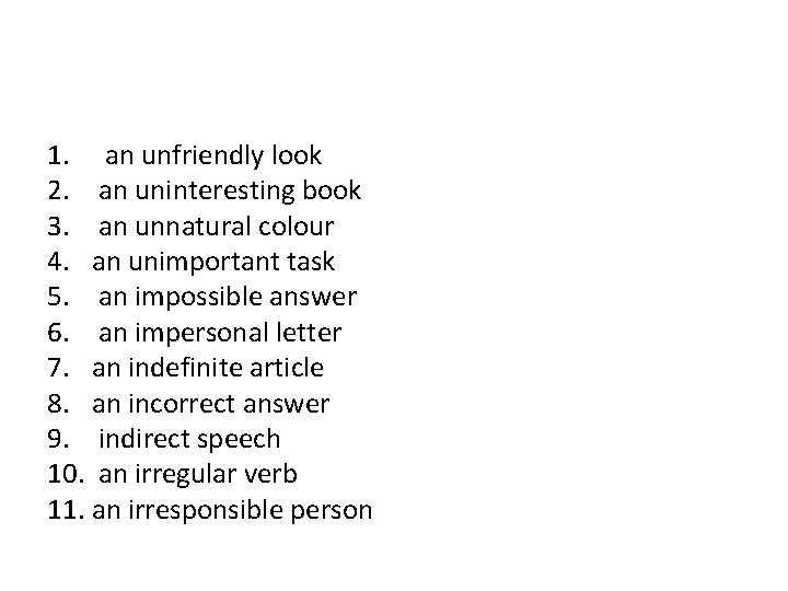 1. an unfriendly look 2. an uninteresting book 3. an unnatural colour 4. an