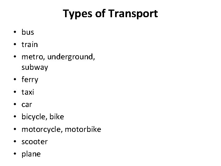 Types of Transport • bus • train • metro, underground, subway • ferry •