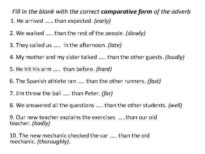 Fill in the blank with the correct comparative form of the adverb 1. He