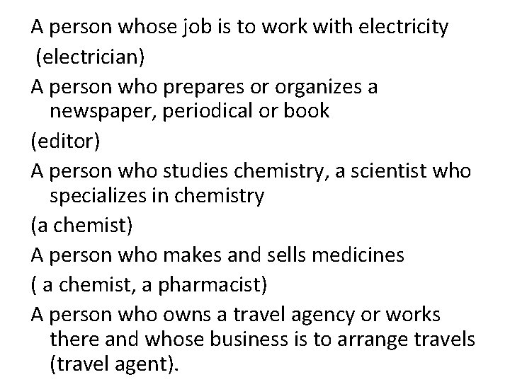 A person whose job is to work with electricity (electrician) A person who prepares