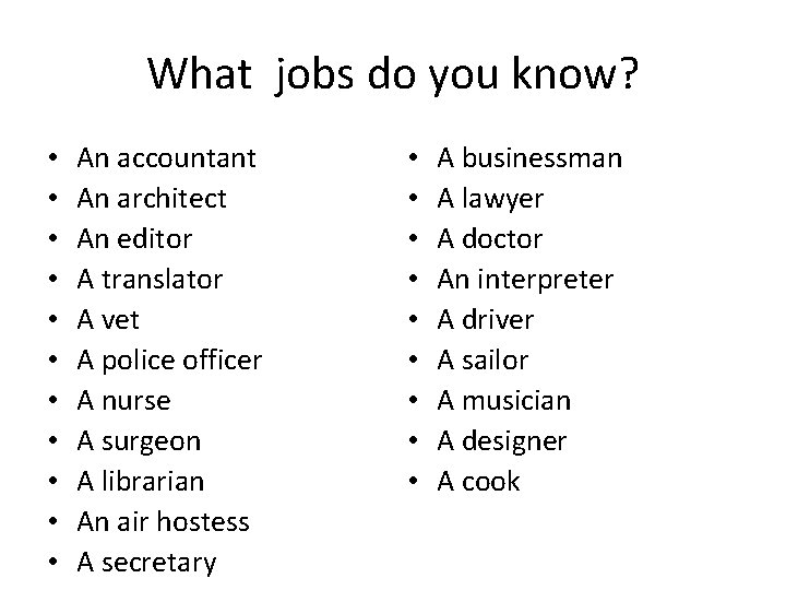 What jobs do you know? • • • An accountant An architect An editor