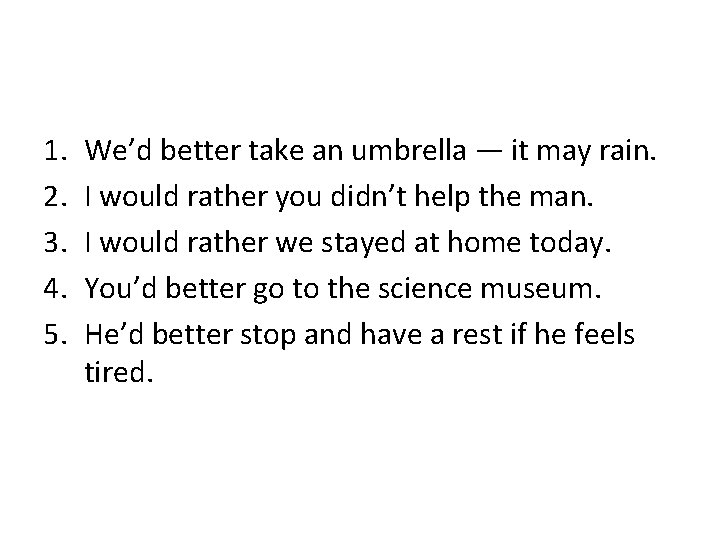 1. 2. 3. 4. 5. We’d better take an umbrella — it may rain.